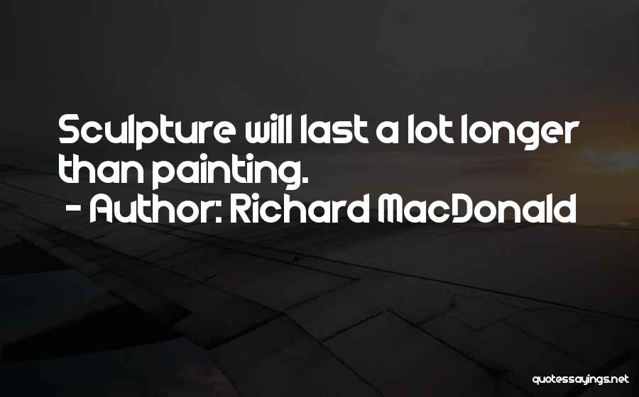 Sculpture Quotes By Richard MacDonald