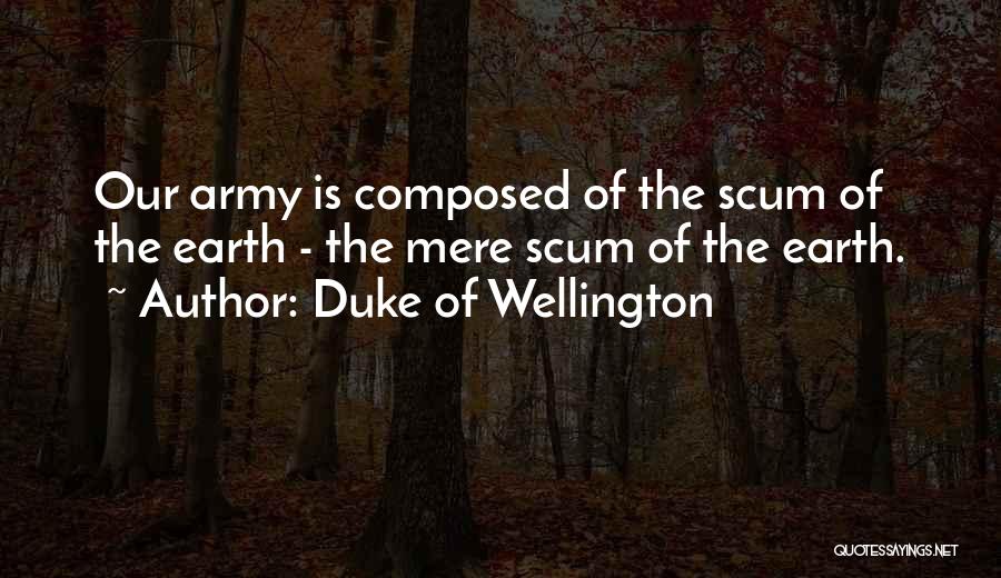 Scum Of The Earth Quotes By Duke Of Wellington