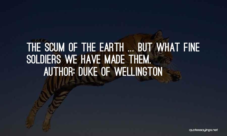 Scum Of The Earth Quotes By Duke Of Wellington