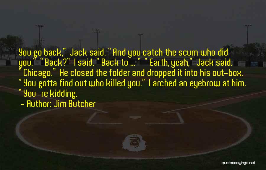 Scum Of The Earth Quotes By Jim Butcher
