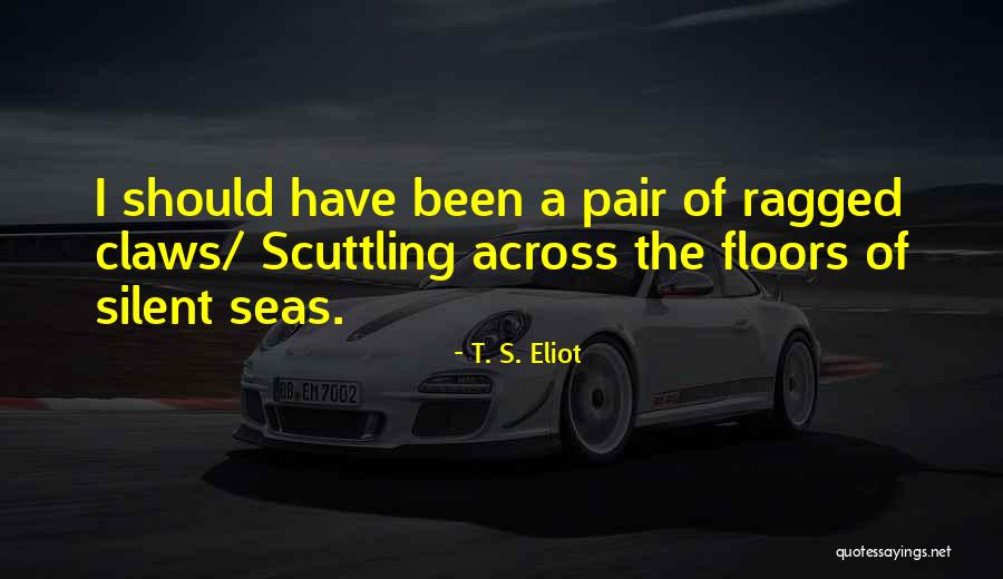 Scuttling Quotes By T. S. Eliot Scuttling Quotes By T. S. Eliot