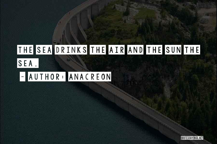 Sea Air Sun Quotes By Anacreon