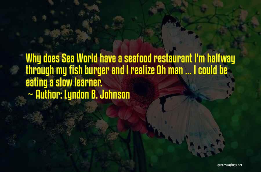 Sea And Fish Quotes By Lyndon B. Johnson