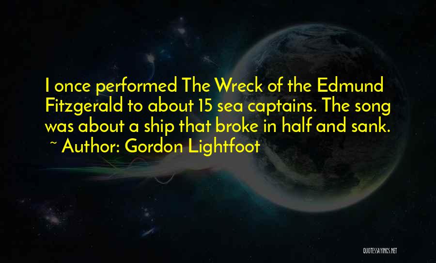 Sea And Ship Quotes By Gordon Lightfoot