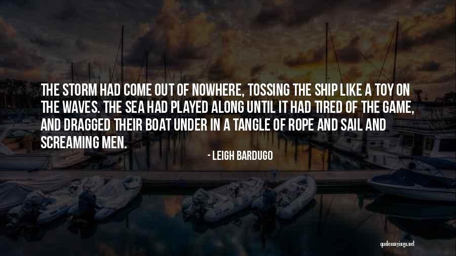 Sea And Ship Quotes By Leigh Bardugo Sea And Ship Quotes By Leigh Bardugo