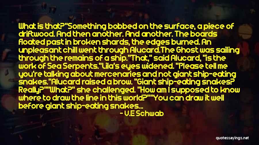 Sea And Ship Quotes By V.E Schwab Sea And Ship Quotes By V.E Schwab