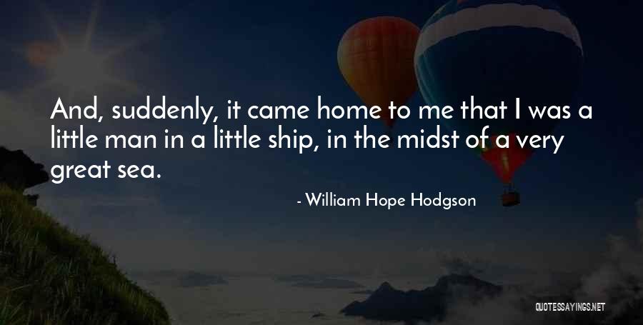 Sea And Ship Quotes By William Hope Hodgson Sea And Ship Quotes By William Hope Hodgson