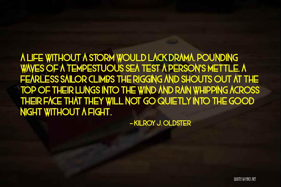 Sea And Storm Quotes By Kilroy J. Oldster Sea And Storm Quotes By Kilroy J. Oldster