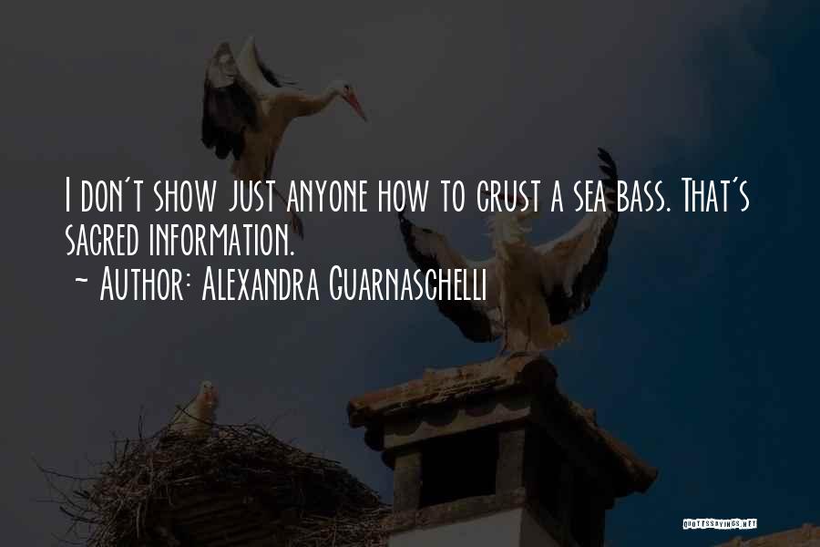Sea Bass Quotes By Alexandra Guarnaschelli