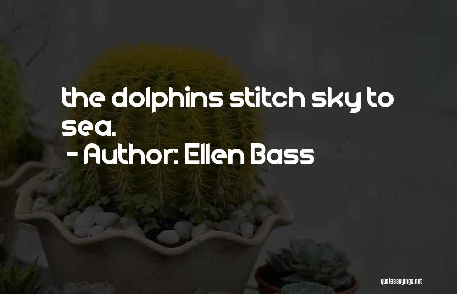 Sea Bass Quotes By Ellen Bass
