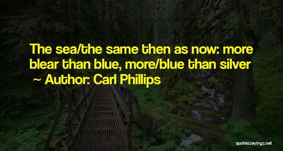 Sea Blue Quotes By Carl Phillips