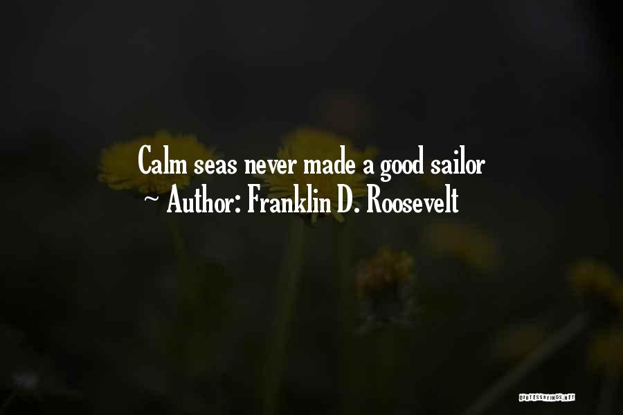 Sea Calm Quotes By Franklin D. Roosevelt