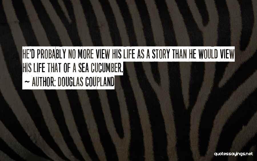 Sea Cucumber Quotes By Douglas Coupland