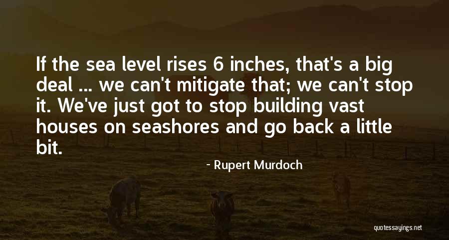 Sea Level Rises Quotes By Rupert Murdoch Sea Level Rises Quotes By Rupert Murdoch