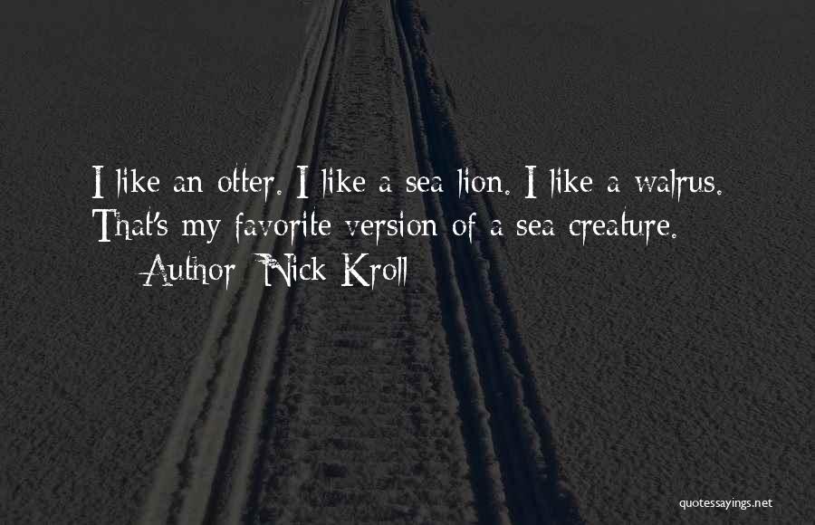 Sea Lions Quotes By Nick Kroll