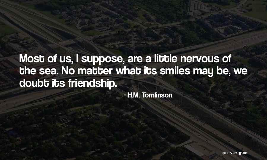 Sea Of Friendship Quotes By H.M. Tomlinson
