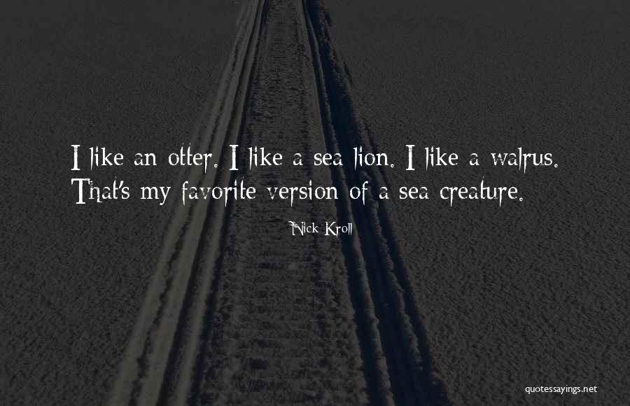 Sea Otters Quotes By Nick Kroll Sea Otters Quotes By Nick Kroll