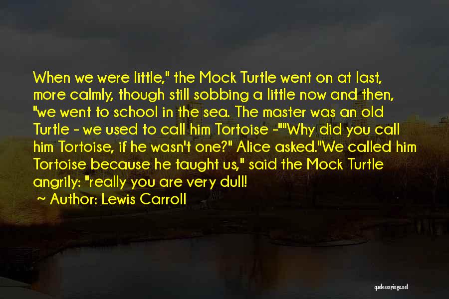 Sea Turtle Quotes By Lewis Carroll