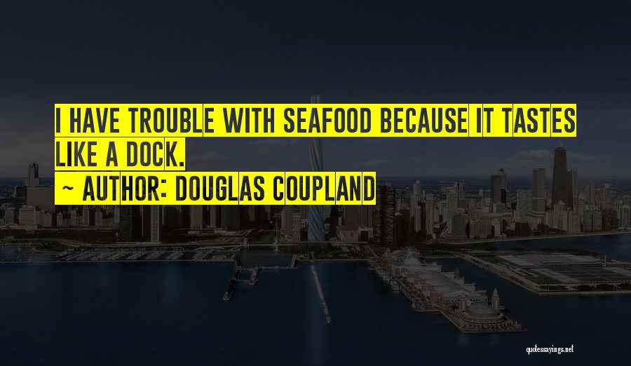 Seafood Quotes By Douglas Coupland