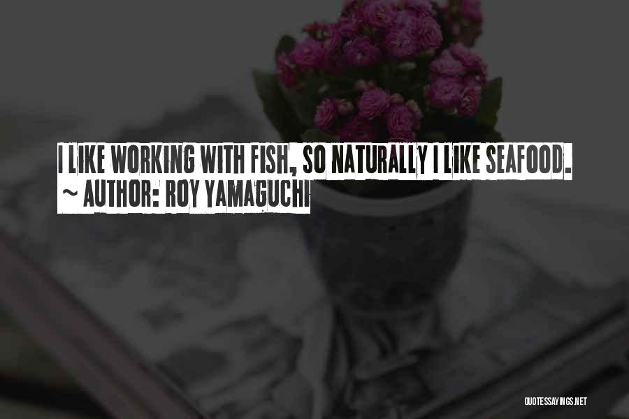 Seafood Quotes By Roy Yamaguchi