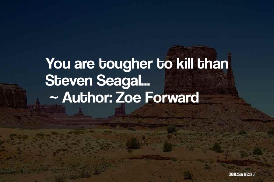 Seagal Quotes By Zoe Forward