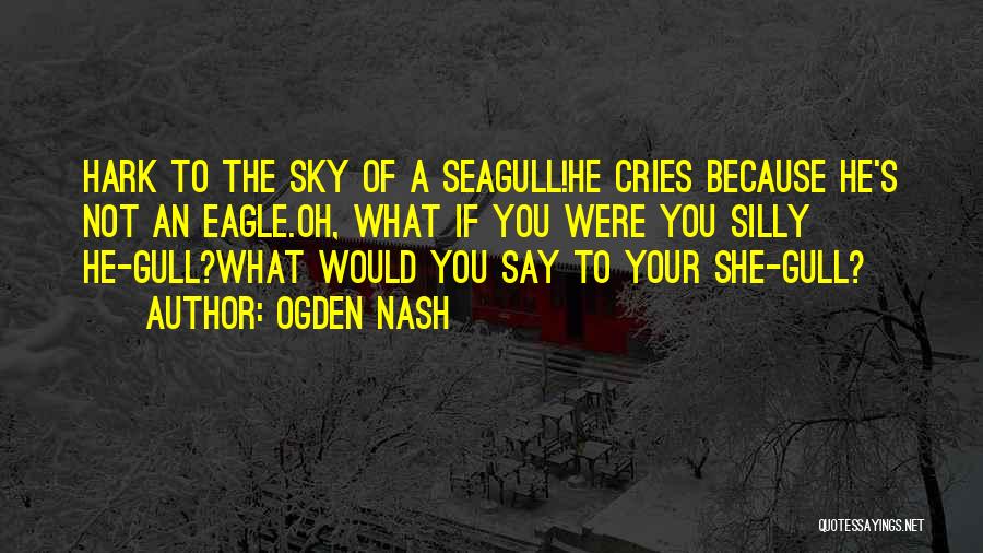 Seagull Quotes By Ogden Nash