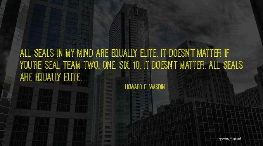 Seal Team 6 Quotes By Howard E. Wasdin Seal Team 6 Quotes By Howard E. Wasdin