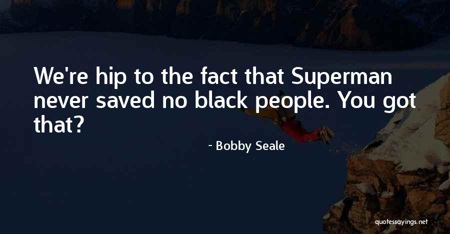 Seale Quotes By Bobby Seale Seale Quotes By Bobby Seale