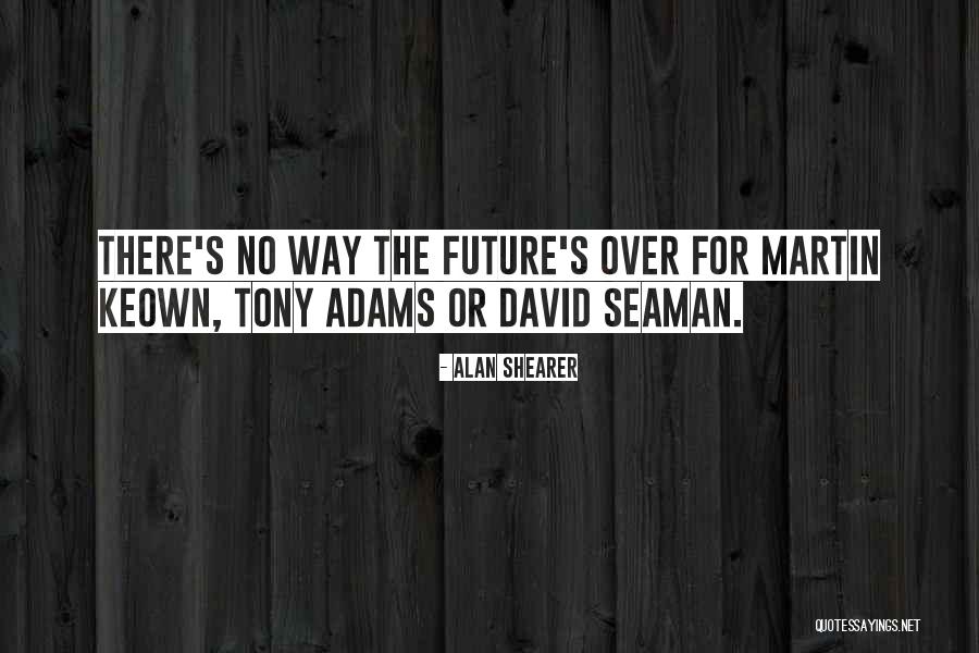 Seaman Quotes By Alan Shearer Seaman Quotes By Alan Shearer