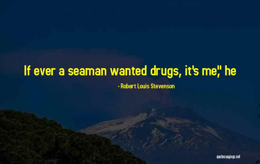 Seaman Quotes By Robert Louis Stevenson Seaman Quotes By Robert Louis Stevenson