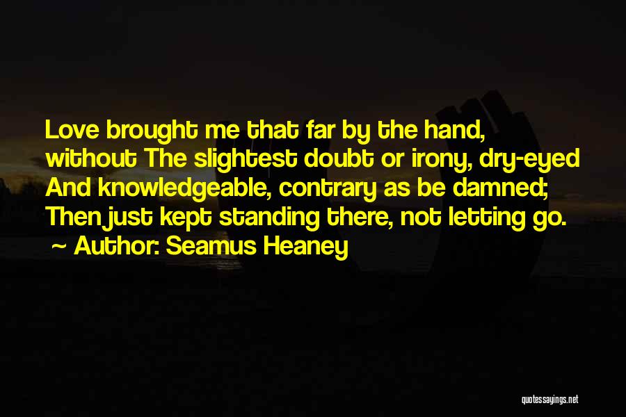 Seamus Heaney Love Quotes By Seamus Heaney