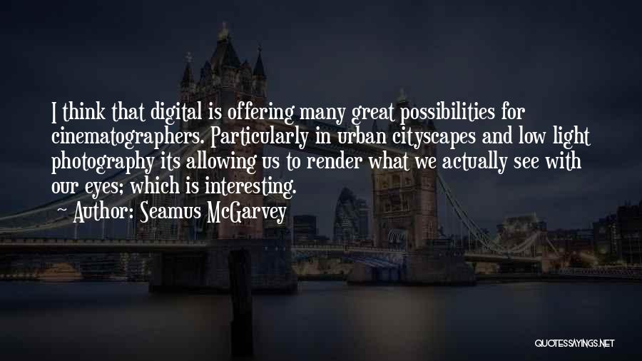 Seamus McGarvey Quotes 1676327