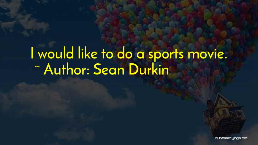 Sean Durkin Quotes 622817
