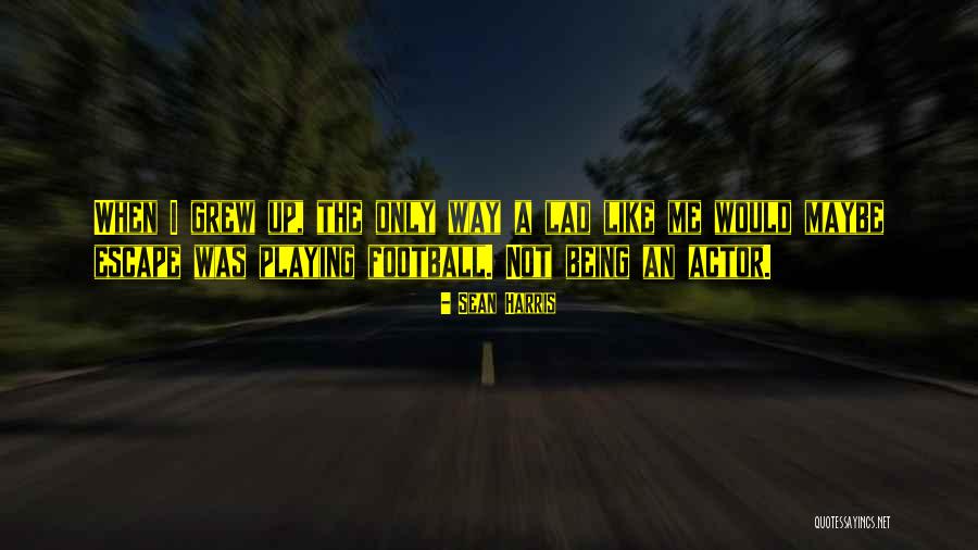 Sean Harris Quotes 2044027 Sean Harris Quotes 2044027