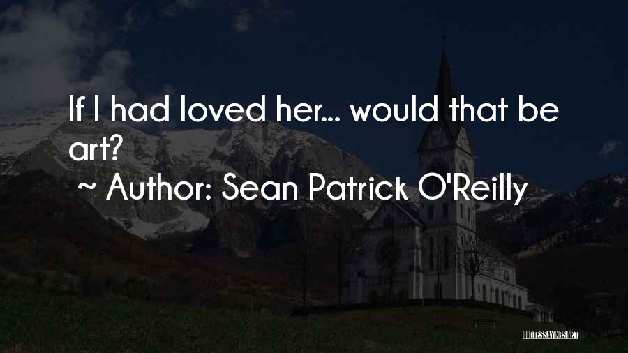 Sean O'connor Quotes By Sean Patrick O'Reilly