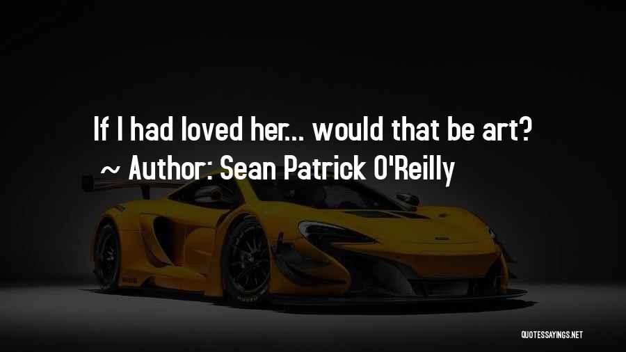 Sean Patrick O'Reilly Quotes 1235366