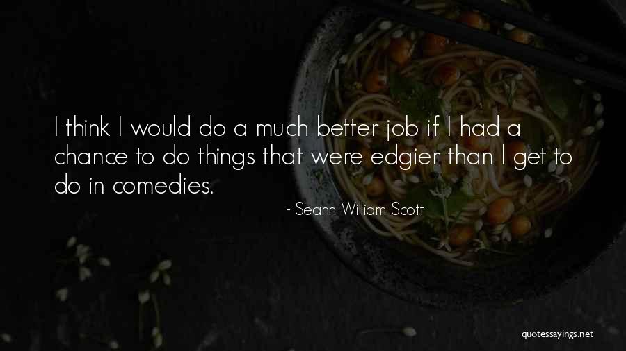 Seann Quotes By Seann William Scott Seann Quotes By Seann William Scott