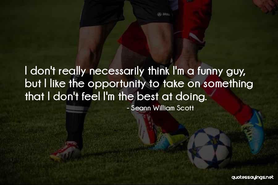 Seann Quotes By Seann William Scott Seann Quotes By Seann William Scott