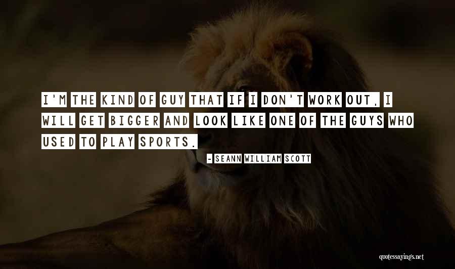 Seann Quotes By Seann William Scott Seann Quotes By Seann William Scott