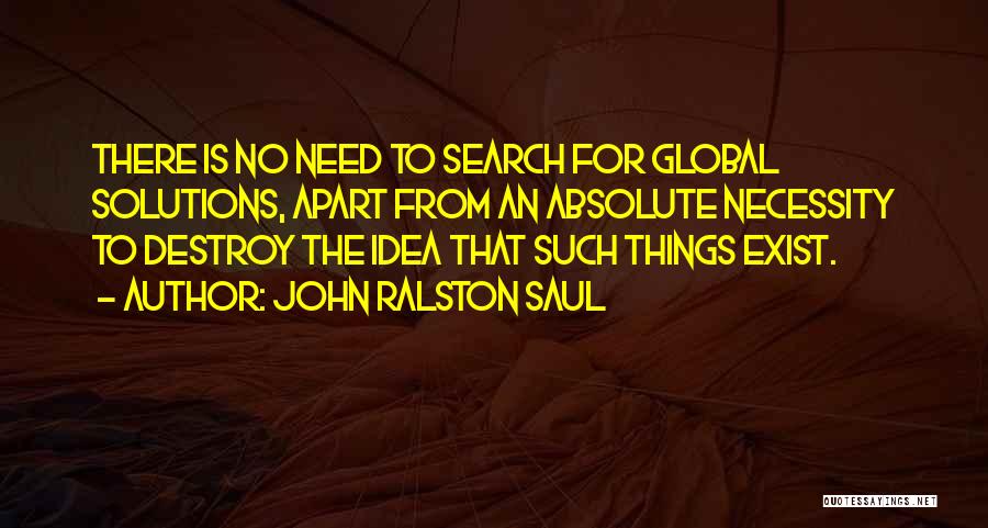 Search And Destroy Quotes By John Ralston Saul