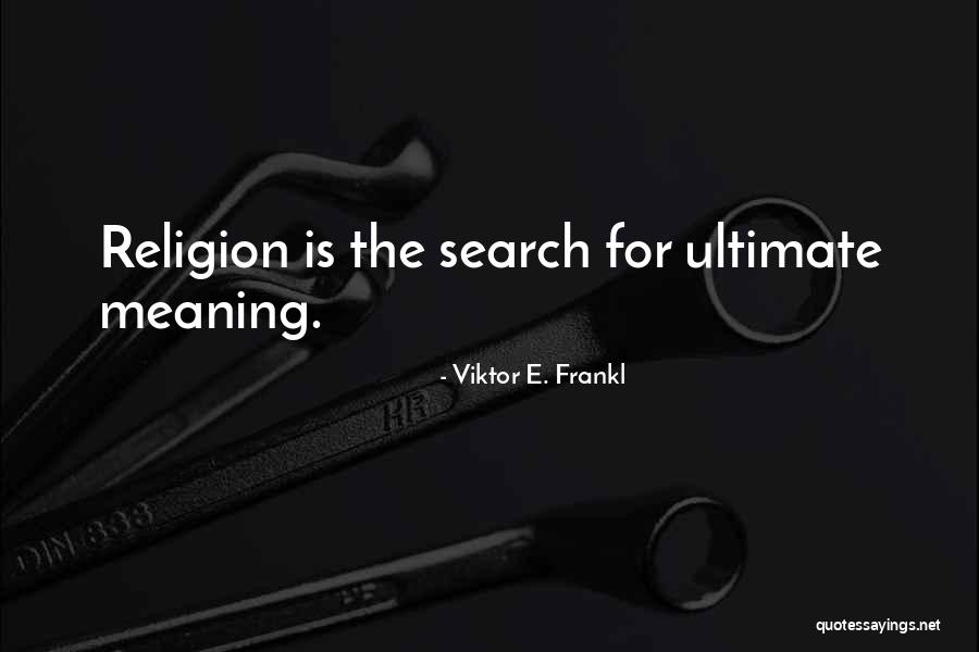 Search For Meaning Quotes By Viktor E. Frankl Search For Meaning Quotes By Viktor E. Frankl