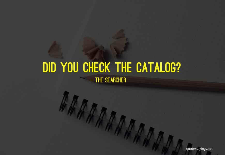 Searcher Quotes By The Searcher Searcher Quotes By The Searcher