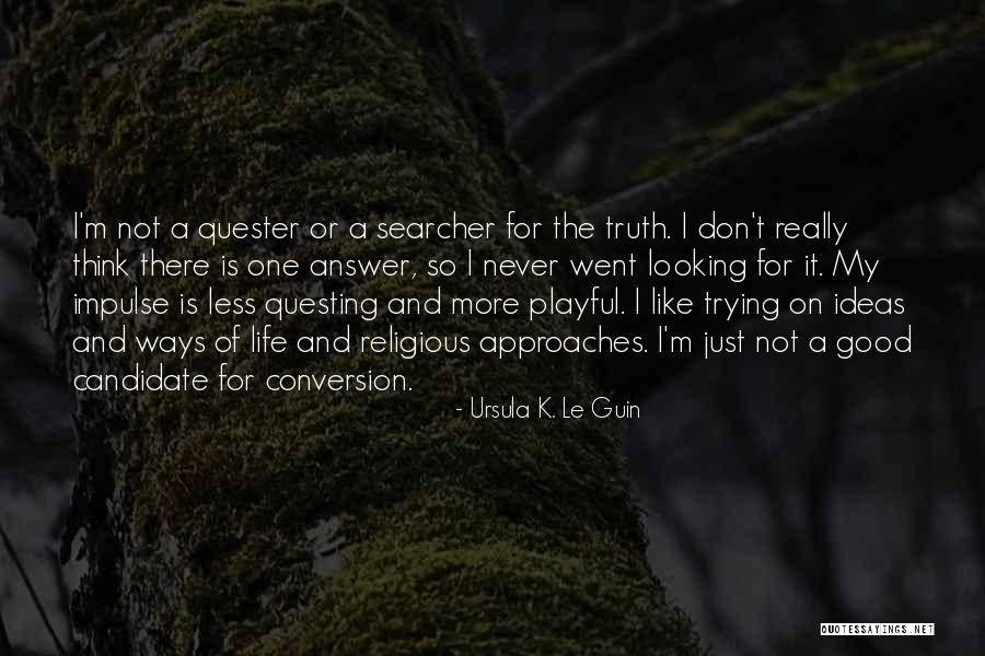 Searcher Quotes By Ursula K. Le Guin Searcher Quotes By Ursula K. Le Guin