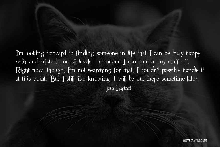 Searching And Finding Quotes By Josh Hartnett Searching And Finding Quotes By Josh Hartnett
