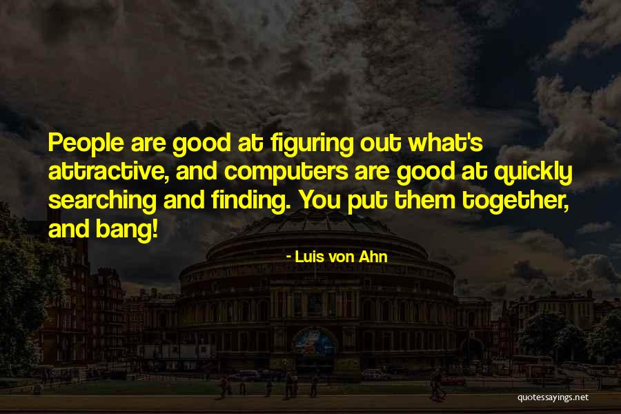 Searching And Finding Quotes By Luis Von Ahn Searching And Finding Quotes By Luis Von Ahn