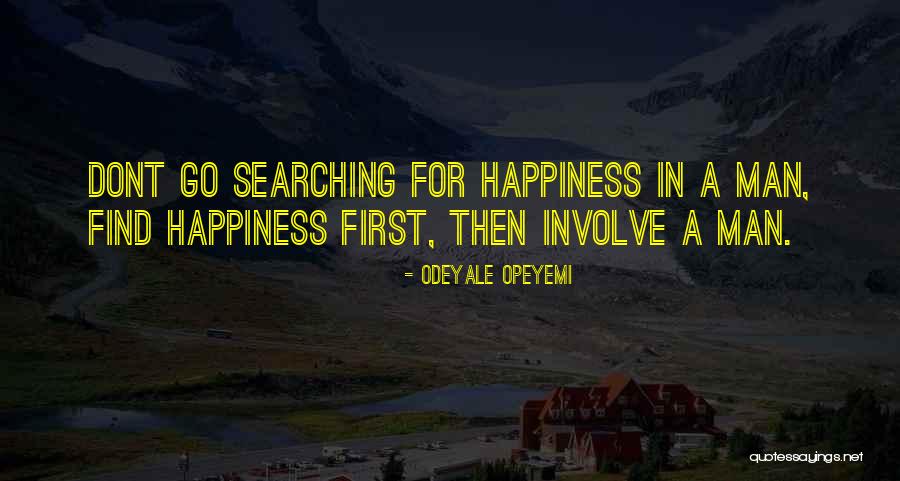Searching For Love And Happiness Quotes By Odeyale Opeyemi Searching For Love And Happiness Quotes By Odeyale Opeyemi