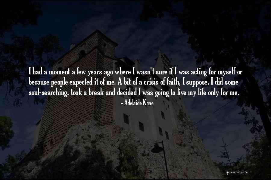 Searching For Myself Quotes By Adelaide Kane Searching For Myself Quotes By Adelaide Kane
