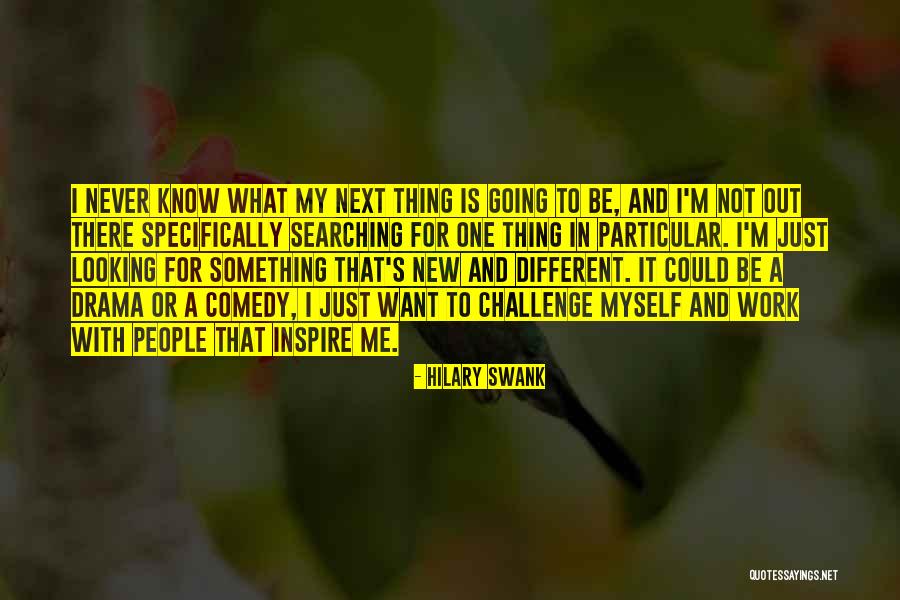 Searching For Myself Quotes By Hilary Swank Searching For Myself Quotes By Hilary Swank