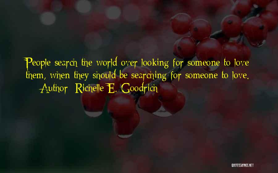 Searching For Someone To Love Quotes By Richelle E. Goodrich