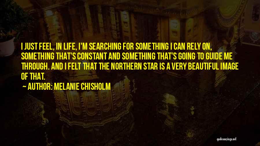 Searching For Something In Life Quotes By Melanie Chisholm